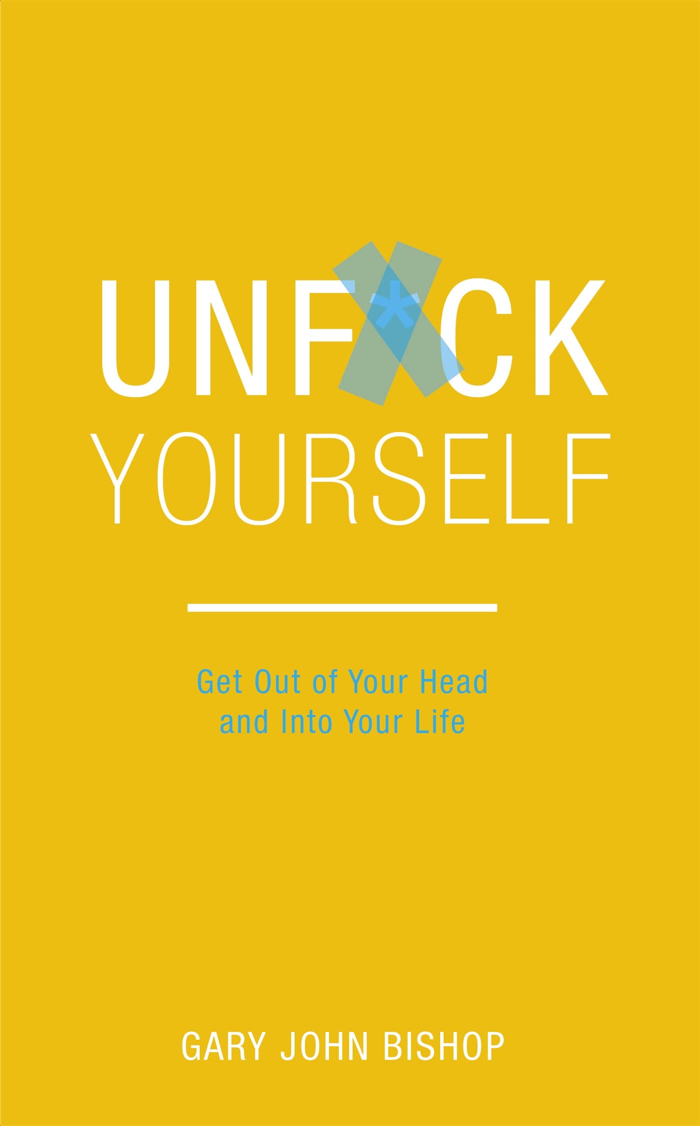 UNFUCK YOURSELF By GARY JOHN BISHOP