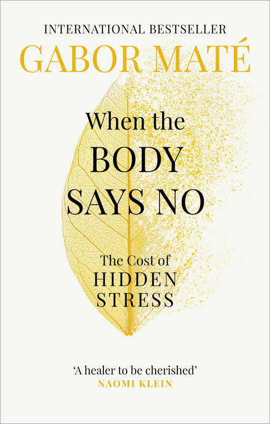 WHEN THE BODY SAYS NO By DR GABOR MATE