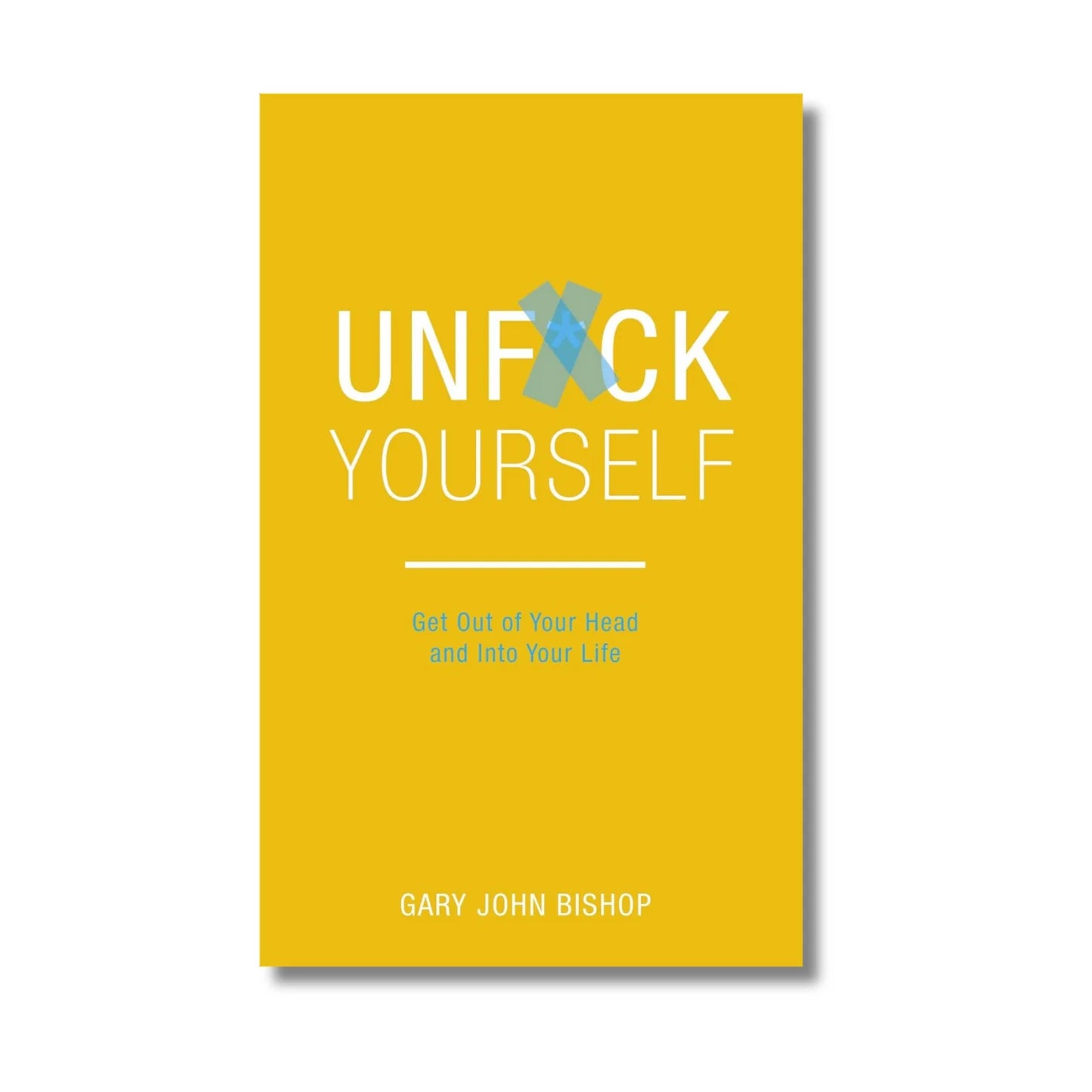 UNFUCK YOURSELF By GARY JOHN BISHOP