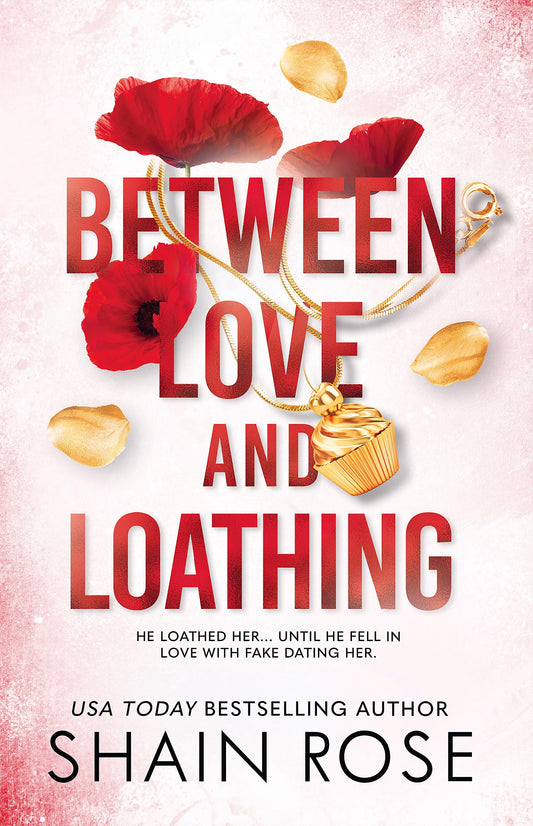 BETWEEN LOVE AND LOATHING By SHAIN ROSE