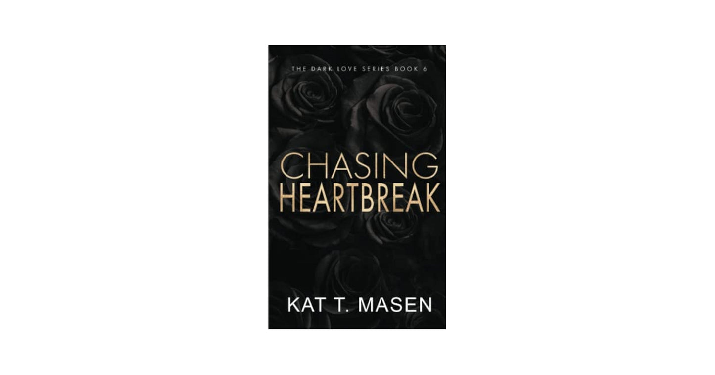 CHASING HEARTBREAK By KAT T. MASEN
