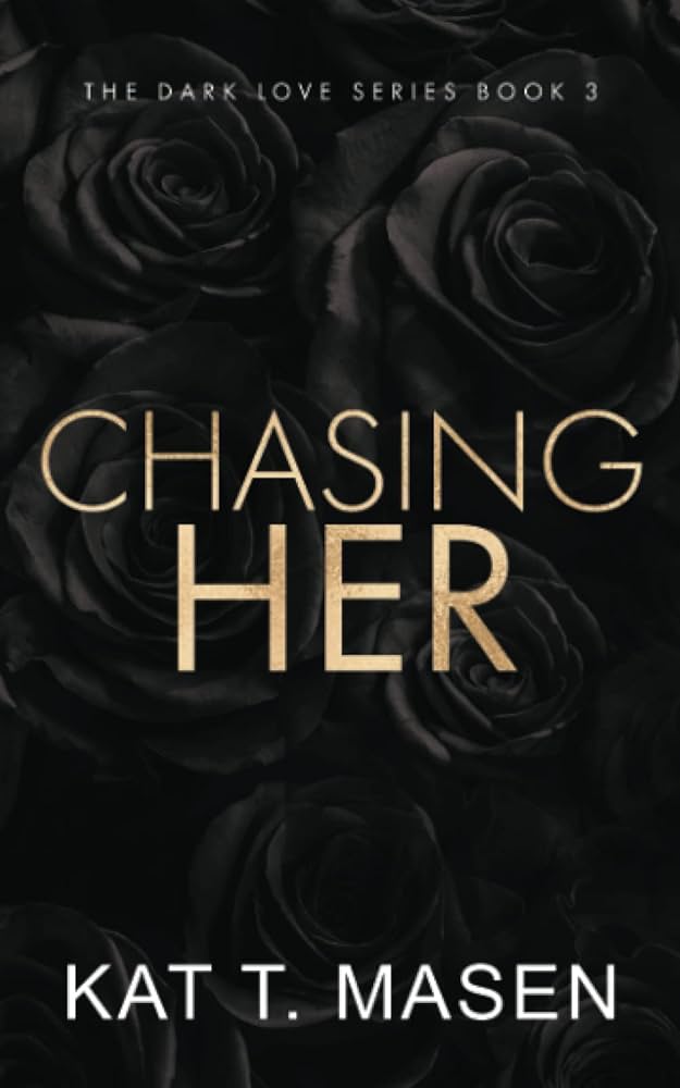 CHASING HER By KAT T. MASEN