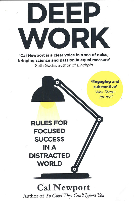 Deep Work: Rules for Focused Success in a Distracted World By CAL NEWPORT