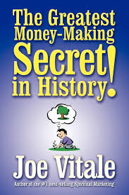 The Greatest Money-making Secret in History! by Joe Vitale