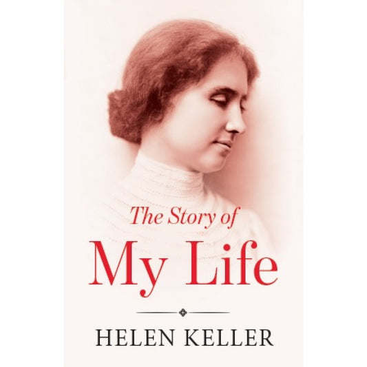 THE STORY OF MY LIFE By HELEN KELLER
