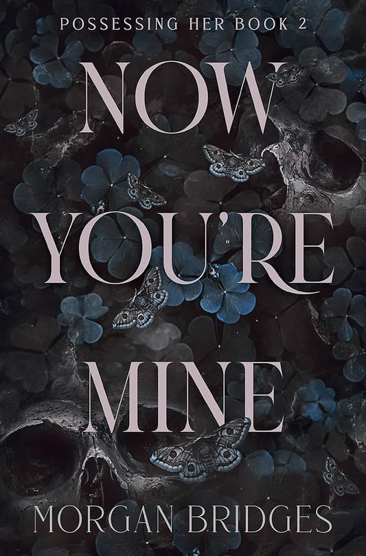 NOW YOU'RE MINE By MORGAN BRIDGES