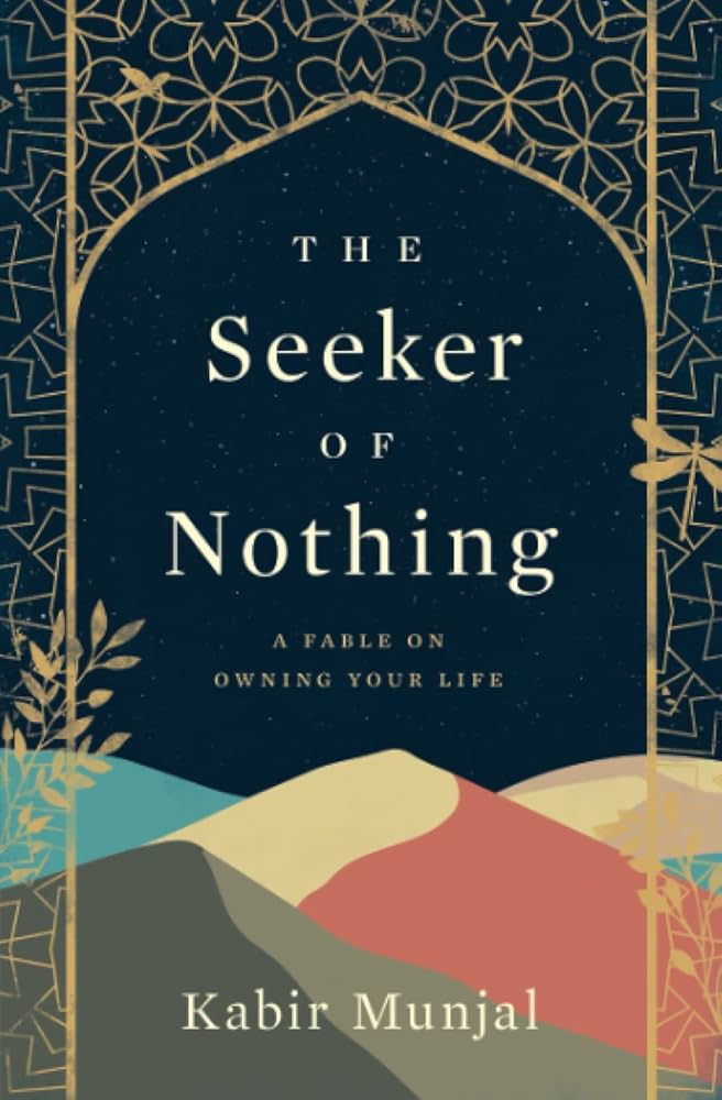 The Seeker of Nothing: A fable on owning your life By KABIR MUNJAL