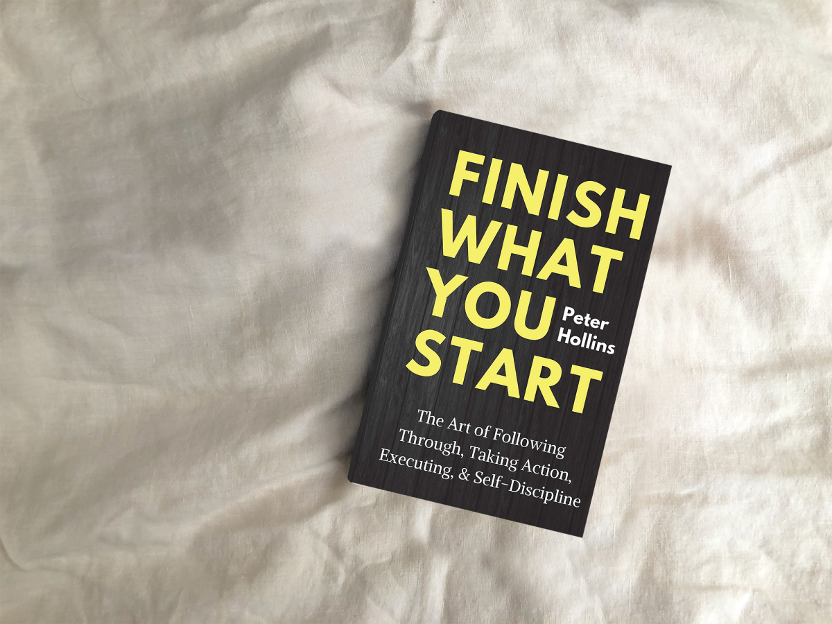 FINISH WHAT YOU START By PETER HOLLINS