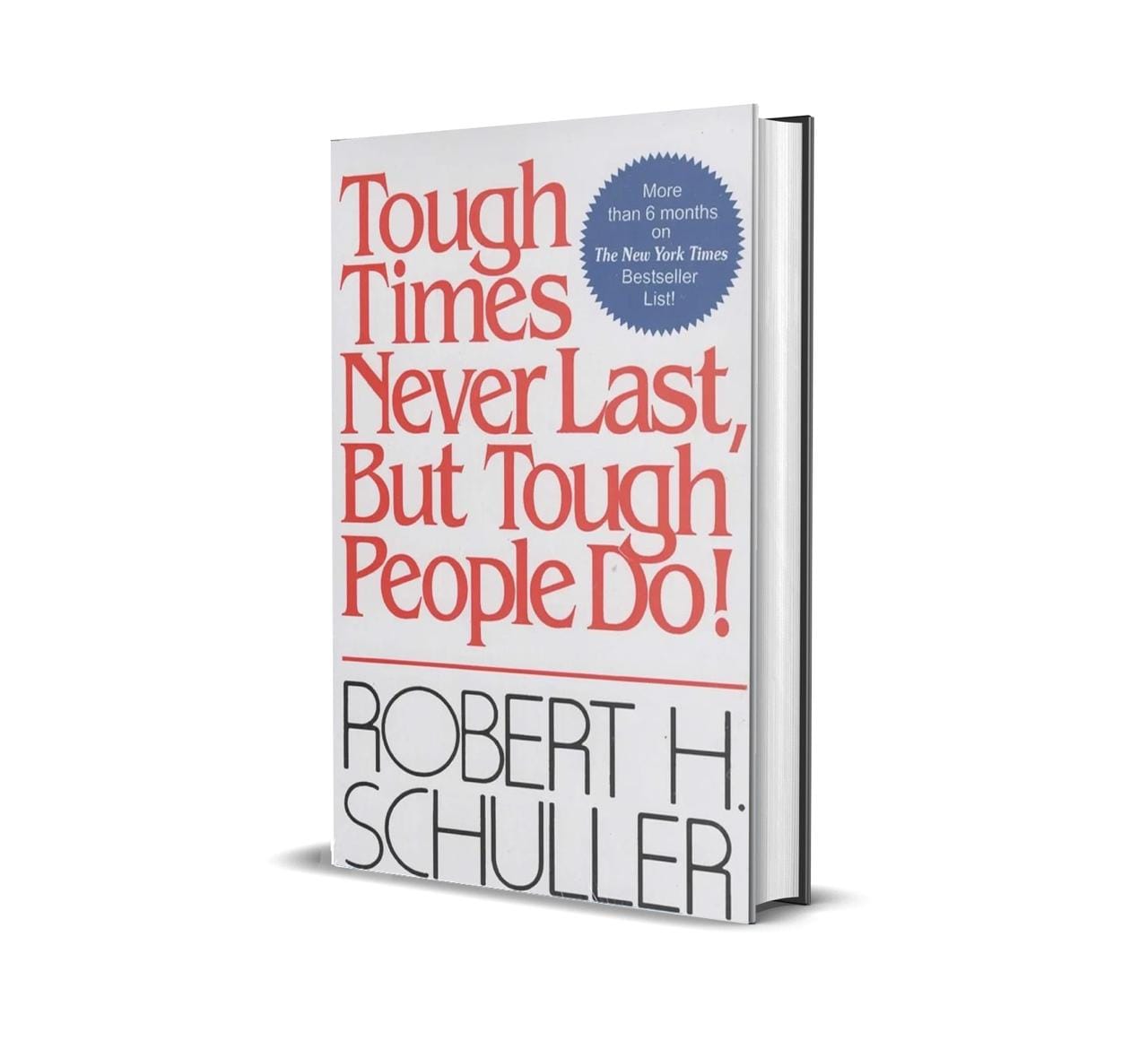 TOUGH TIMES NEVER LAST, BUT TOUGH PEOPLE DO! By ROBERT H. SCHULLER