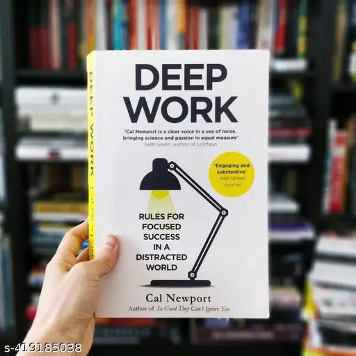 Deep Work: Rules for Focused Success in a Distracted World By CAL NEWPORT