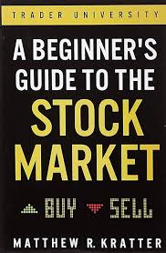 A Beginner's Guide to the Stock Market By Matthew R. Kratter
