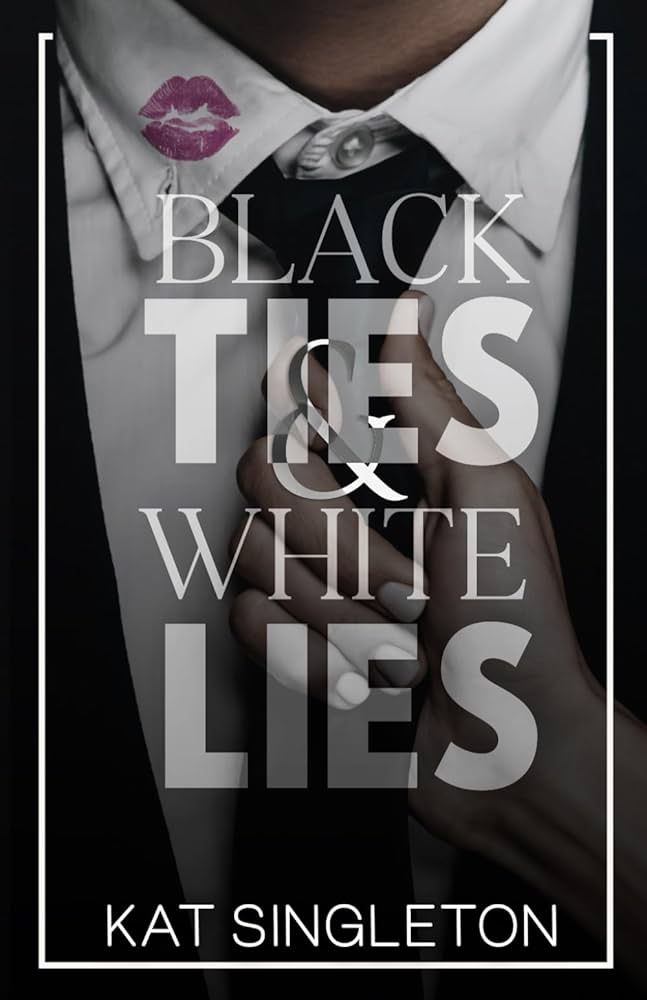 Black Ties & White Lies by Kat Singleton