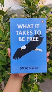 What It Takes To Be Free by Darius Foroux
