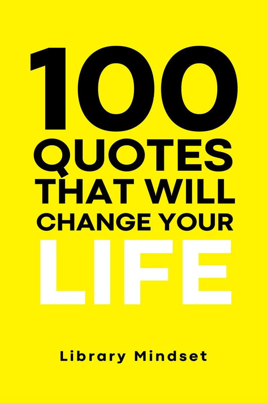 100 Quotes That Will Change Your life By Library mindset