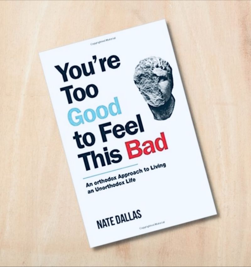 YOU’RE TOO GOOD TO FEEL THIS BAD by NATE DALLAS