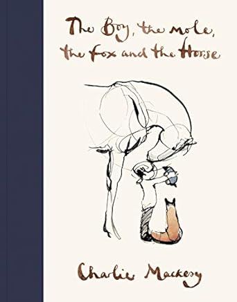 THE BOY, THE MOLE, THE FOX AND THE HORSE by CHARLIE MACKESY [HARDCOVER]