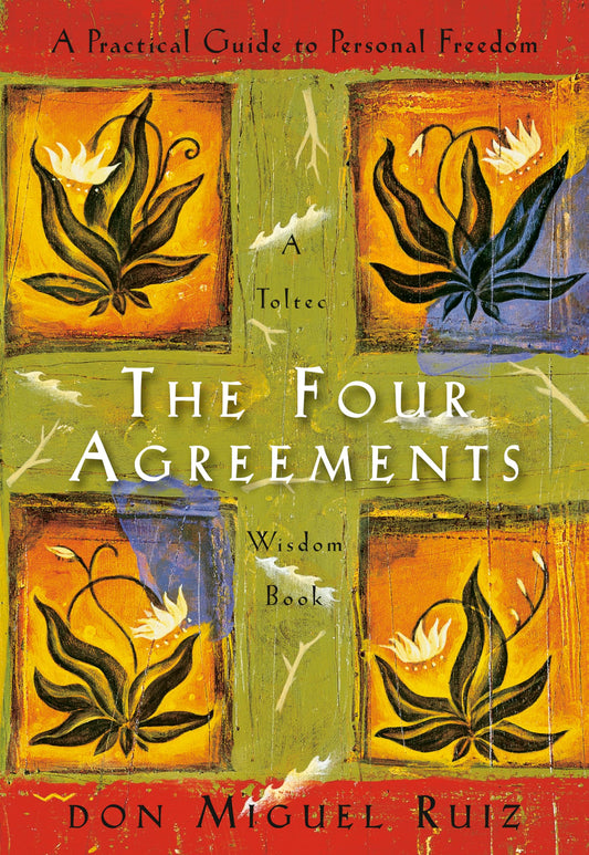 THE FOUR AGREEMENTS by DON MIGUEL RUIZ
