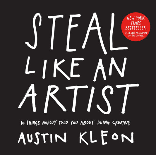 STEAL LIKE AN ARTIST by Auatin Kleon