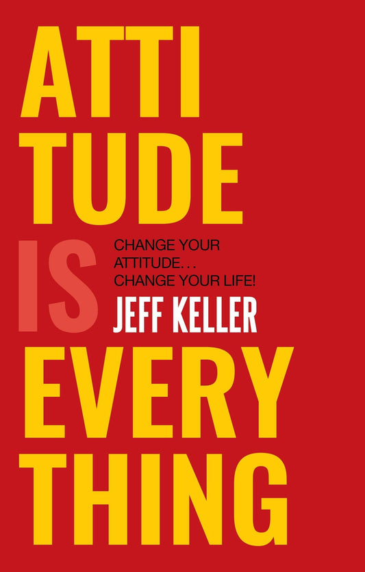 ATTITUDE IS EVERYTHING by JEFF KELLER
