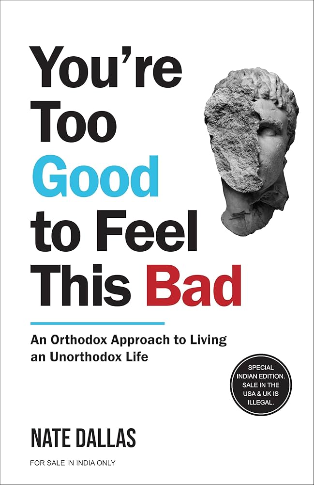 YOU’RE TOO GOOD TO FEEL THIS BAD by NATE DALLAS