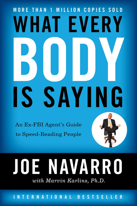 WHAT EVERY BODY IS SAYING By JOE NAVARRO