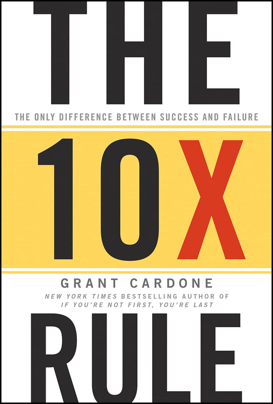 THE 10X RULE by GRANT CARDONE