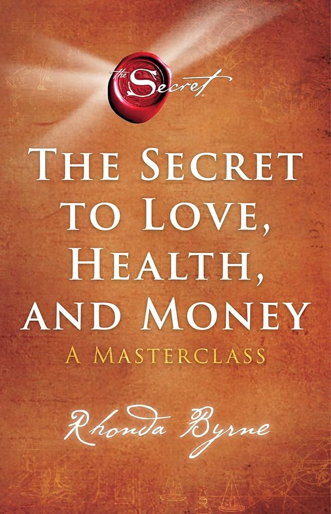 THE SECRET TO LOVE, HEALTH, AND MONEY by RHONDA BYRNE