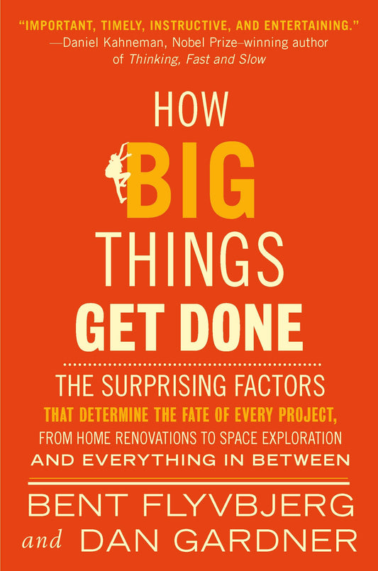 HOW BIG THINGS GET DONE By BENT FLYVBJERG & DAN GARDNER