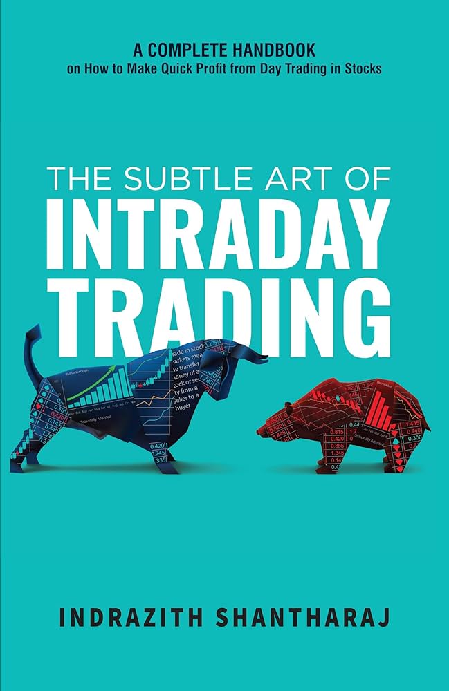 THE SUBTLE ART OF INTRDAY TRADING by INDRAZITH SHANTHARAJ