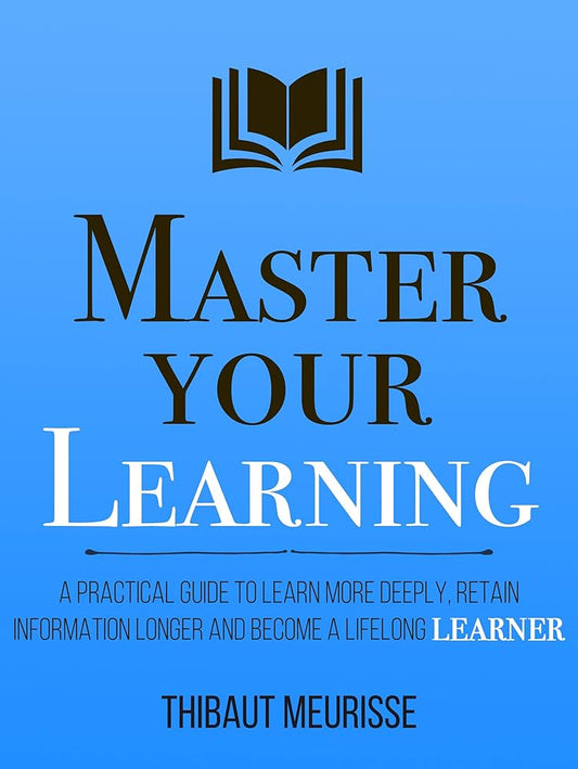 Master Your Learning by Thibaut Meurisse