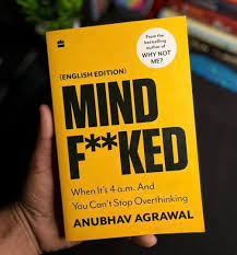 Mindf**ked: When It's 4 a.m. and You Can't Stop Thinking by Anubhav Agrawal