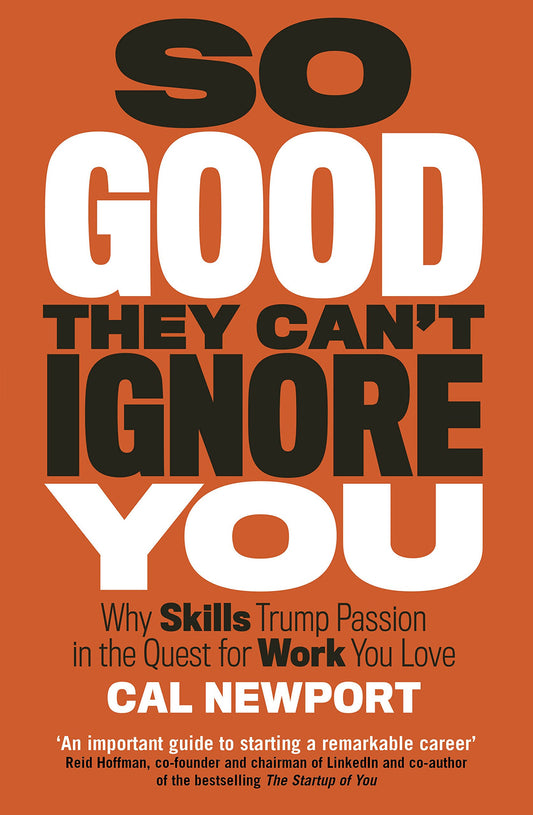 SO GOOD THEY CAN'T IGNORE YOU By Cal Newport