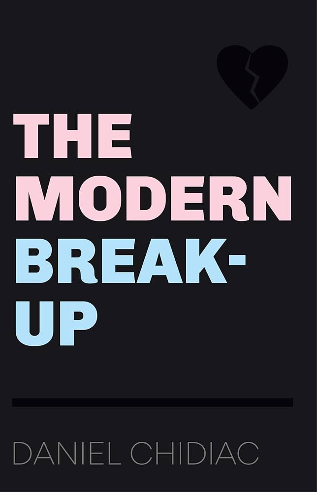THE MODERN BREAK UP by DANIEL CHIDIAC