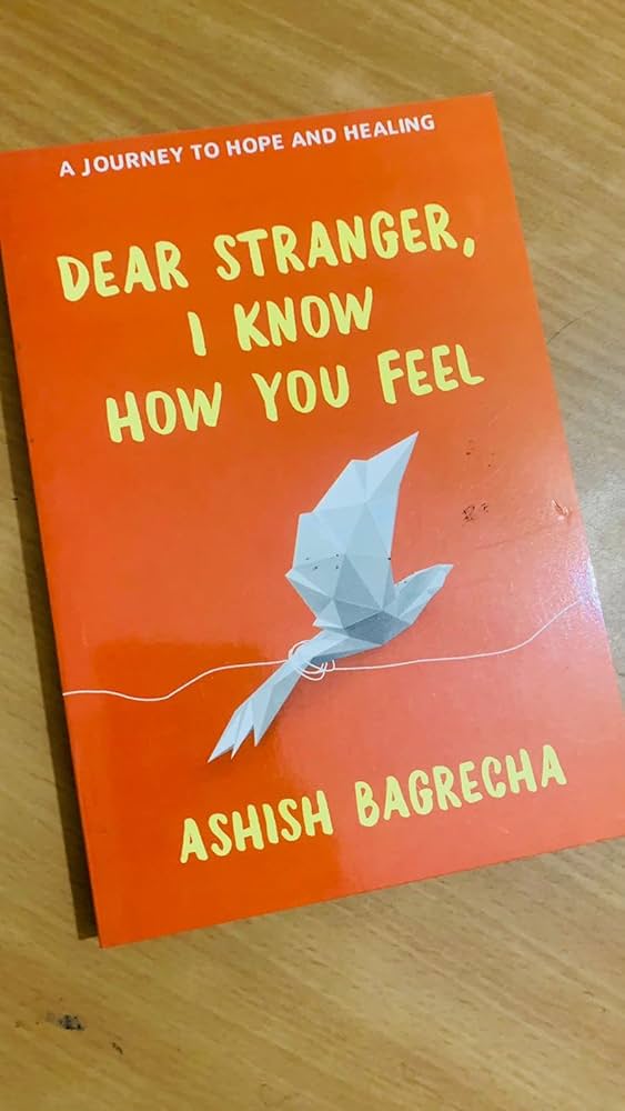 DEAR STRANGER I KNOW HOW YOU FEEL by ASHISH BAGRECHA