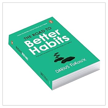 THE ROAD TO BETTER HABITS By DARIUS FOROUX