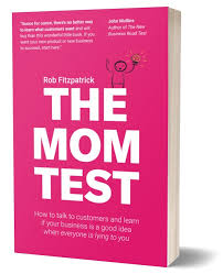 THE MOM TEST by Rob Fitzpatick
