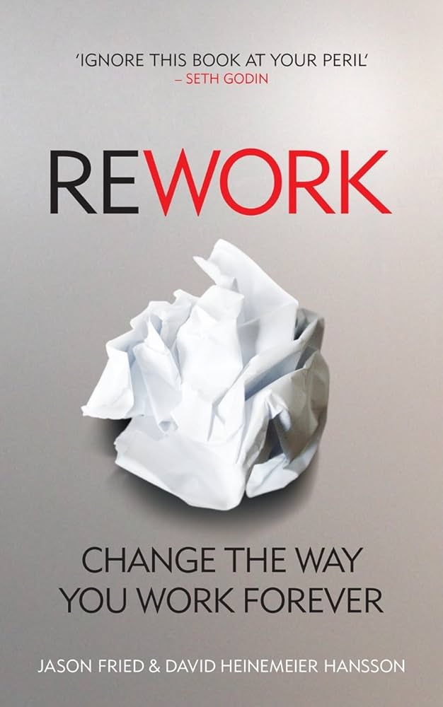 Rework By Jason Fried ,  David Heinemeier Hansson