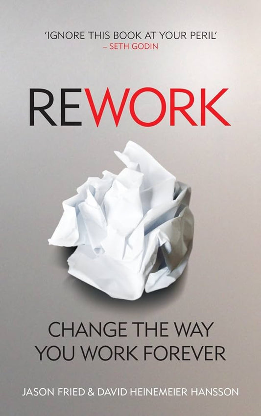 Rework By Jason Fried ,  David Heinemeier Hansson