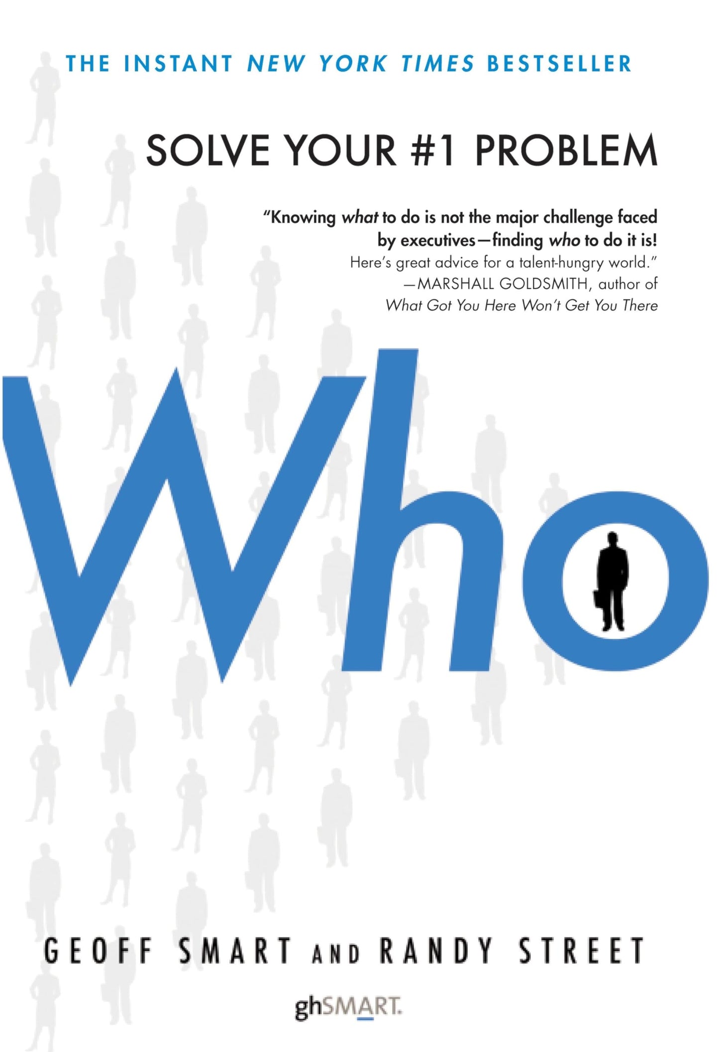 WHO: SOLVE YOUR #1 PROBLEM By GEOFF SMART & RANDY STREET