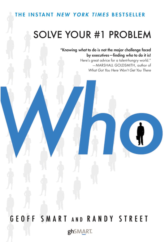 WHO: SOLVE YOUR #1 PROBLEM By GEOFF SMART & RANDY STREET